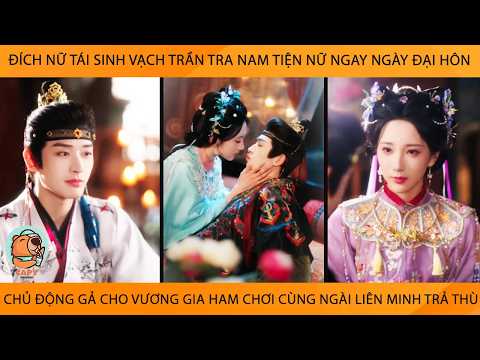 Đích Nữ Vạch Trần TraNam Ngay Ngày Đại Hôn Chủ Động Gả Cho Vương Gia Ham Chơi Đc Ngài Cưng Như Trứng