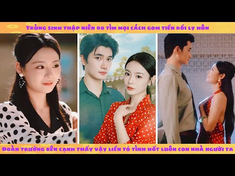 Thập niên 80: sau khi ly hôn tôi được đoàn trưởng đẹp trai tỏ tình đòi kết hôn