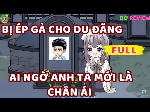Full Bộ | Bị Ép Gả Cho Du Đãng, Ai Ngờ Anh Ta Mới Là Chân Ái | Bơ Rì Viu Official