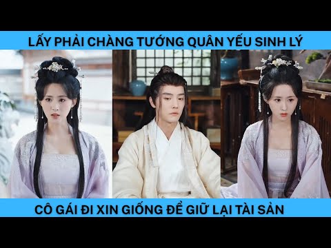 LẤY PHẢI CHÀNG TƯỚNG QUÂN YẾU SNH LÝ CÔ GÁI PHẢI ĐI XIN GIỐNG ĐỂ GIỮ LẠI TÀ SẢN.