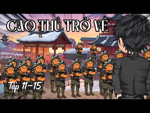 Cao Thủ Trở Về Tập 11-15 | Sub Review