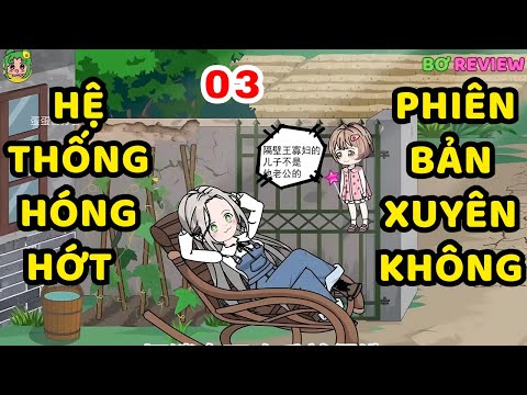 TẬP 03 | Hệ Thống Hóng Hớt Phiên Bản Xuyên Không | Bơ Rì Viu Official