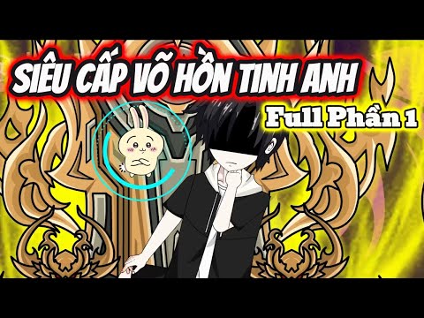 Full Phần 1 | Siêu Cấp Võ Hồn Tinh Anh - Bạch Tiên Sinh