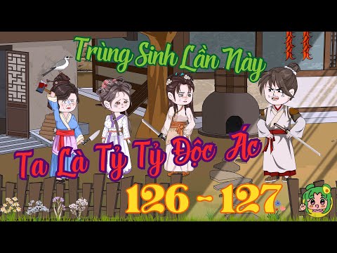 TẬP 126 - 127 - Trùng Sinh Lần Này Ta Là Tỷ Tỷ Độc Ác  | Bơ Review