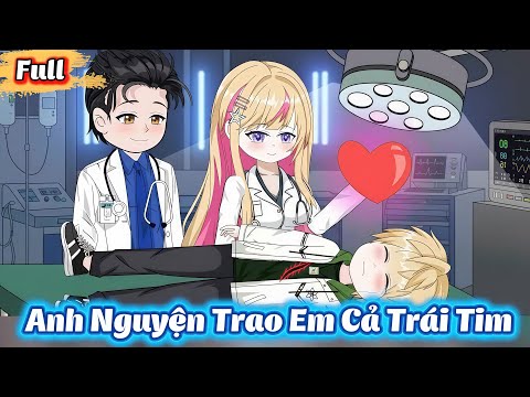 ( Full Có Kết ) Vì Yêu Anh Nguyện Trao Em Cả Trái Tim | Gì Cũng Sub