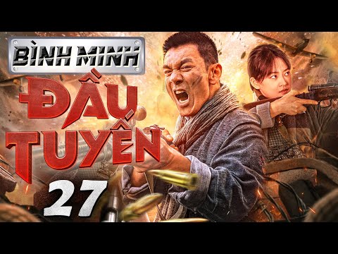 Bình Minh Đầu Tuyến - Tập 27 ( Lồng tiếng ) Phim bộ Trung Quốc Chiến tranh Kháng Nhật  Mới 2024