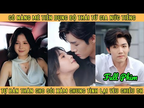 Cô Nàng Mê Tiền Đụng Độ Tổng Tài Nức Tiếng -  Trao Tim Cho CEO Chung Tình Lại Chiều Vk