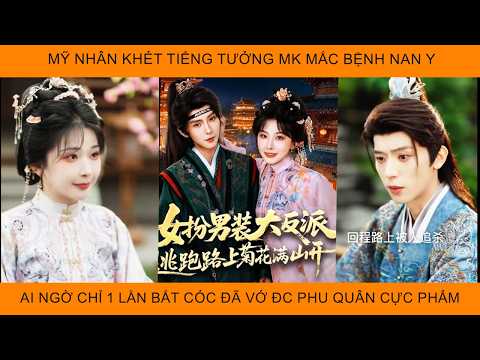 Mỹ Nhân Khét Tiếng Tưởng Mình Mắc Bệnh Nan Y Ai Ngờ Chỉ Một Lần Bắt Cóc Đã "Vớ" Đc Phu Quân Cực Phẩm