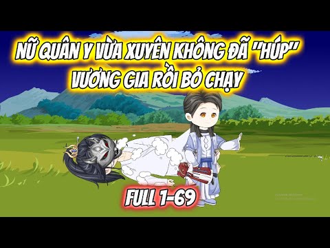 Nữ Quân Y Vừa Xuyên Không Đã "Húp" Vương Gia Rồi Bỏ Chạy Full 1-69