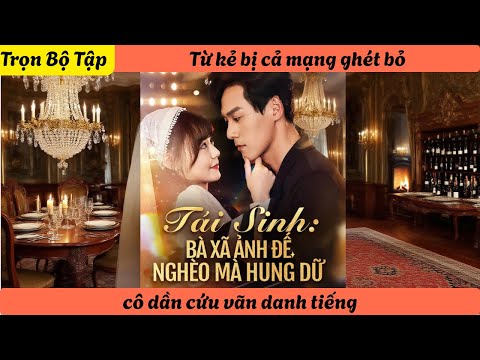 【Trọn Bộ Tập】Từ kẻ bị cả mạng ghét bỏ, cô dần cứu vãn danh tiếng