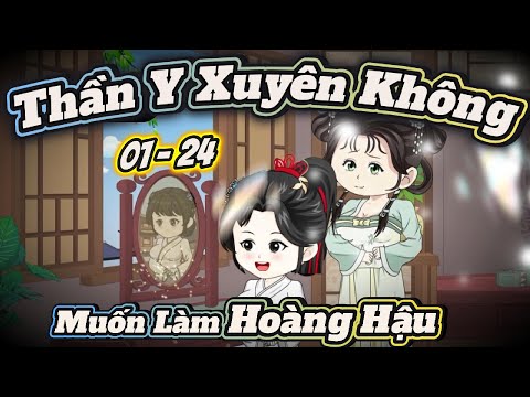 Thần Y Xuyên Không Muốn Làm Hoàng Hậu  | Full Tập Dài 01- 24 | ChipChip Review