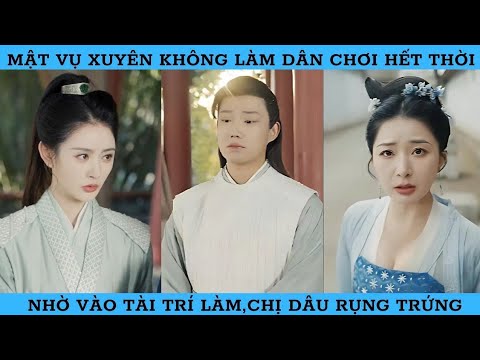 MẬT VỤ XUYÊN KHÔNG LÀM DÂN CHƠI ,NHỜ TÀI TRÍ LÀM CHỊ DÂU RỤNG TRỨNG