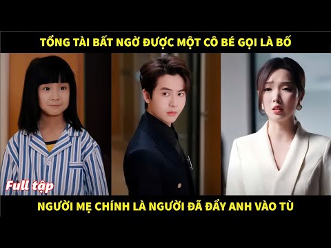 Tổng Tài bất ngờ được cô bé Thiên tài gọi là Bố, người mẹ chính là người đã đẩy anh vào tù