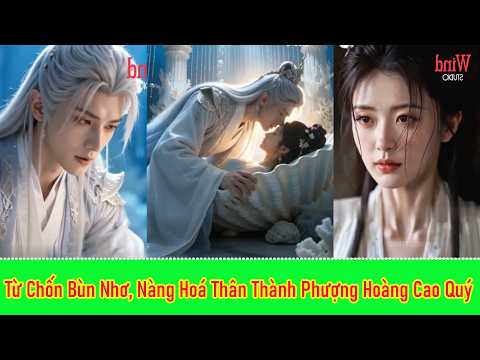 Từ Chốn Bùn Nhơ, Nàng Hoá Thân Thành Phượng Hoàng Cao Quý Giữa Triều Đình - Full