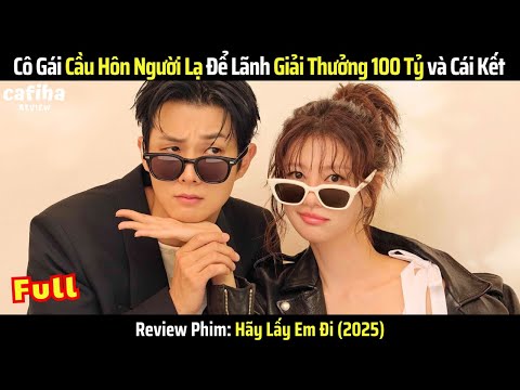 [Review Phim] Hãy Lấy Em Đi - Full Bộ (Tập 1-12) - Cô Gái Cầu Hôn Người Lạ Để Lãnh Giải 100 Tỷ