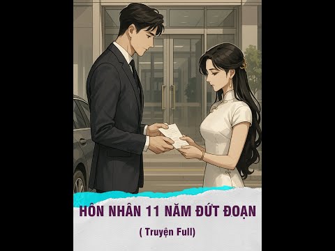 HÔN NHÂN 11 NĂM ĐỨT ĐOẠN | Truyện Full | Mọt Review