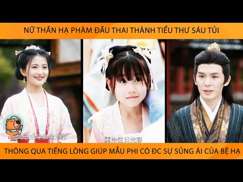 Nữ Thần Hạ Phàm ĐầuThai Thành Bé Gái 6 Tủi ThôngQua TiếngLòng Giúp Mẫu Phi Có Đc Sự SủngÁi Của Bệ Hạ