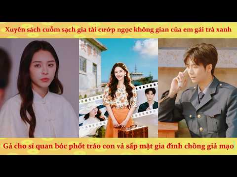 Xuyên sách thập niên cuỗm không gian của em gái trà xanh hốt sạch gia tài rồi lấy ck sĩ quan