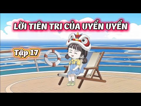 Full Tập ( 17 ) Lời Tiên Tri Của Uyển Uyển | Gì Cũng Sub