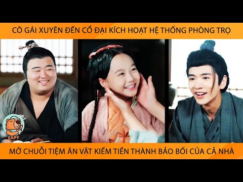 Cô Gái Xuyên Ko Cổ Đại KíchHoạt Hệ Thống Phòng Trọ Mở Tiệm Ăn Vặt Kiếm Tiền Thành Bảo Bối Của Cả Nhà
