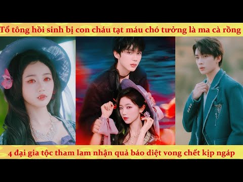 Tổ tông 1000 tuổi hồi sinh bị con cháu tưởng ma cà rồng mà tạt máu chó và cái kết