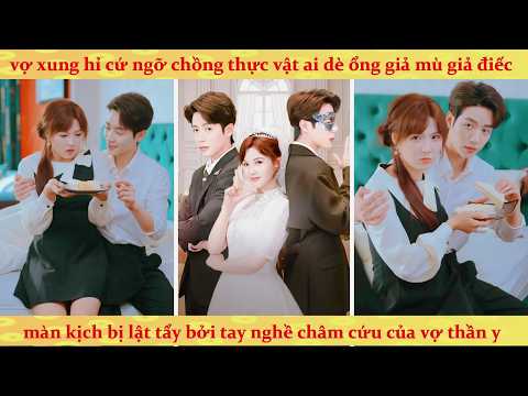 Gả thay cho tổng tài thực vật, không ngờ anh ta chỉ giả vờ để trừng trị kẻ ác