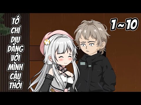 TỚ CHỈ DỊU DÀNG VỚI MÌNH CẬU THÔI | Full 1~10 | Great Sub