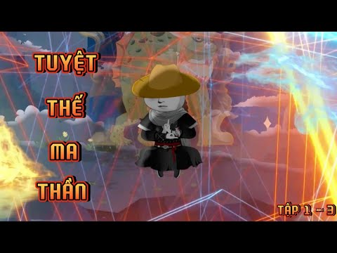 TẬP 1 - 3 I TUYỆT THẾ MA THẦN