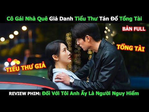 [Review Phim] Cô Gái Nhà Quê Giả Danh Tiểu Thư Tán Đổ Tổng Tài | Review Phim Ngôn Tình