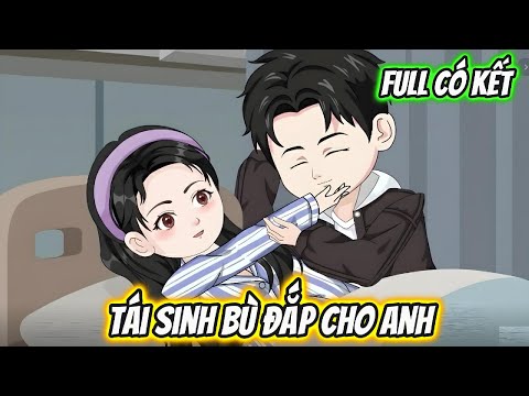 Tái Sinh Bù Đắp Cho Anh Full Có Kết
