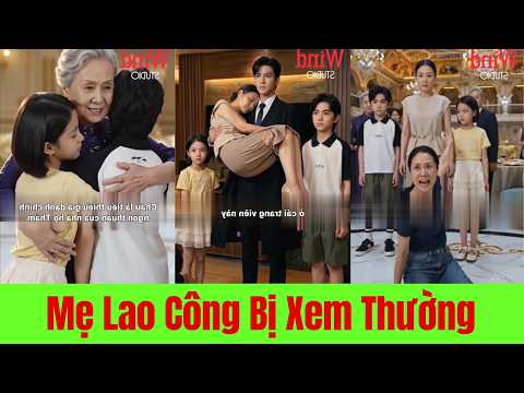 Mẹ Lao Công Bị Xem Thường Cuối Cùng Khiến Cả Hào Môn Phải Cúi Đầu - Full Trọn Bộ