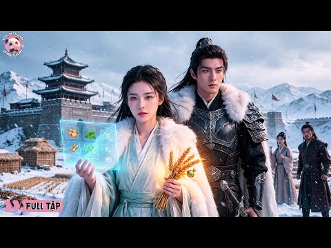 Năm mất mùa bị cả nhà vu oan đày biên cương, cô gái bất ngờ thức tỉnh Hệ Thống Sinh Tồn nghịch thiên