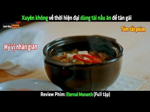 Xuyên không về thời hiện đại dùng tài nấu ăn để tán gái - Review phim hàn full