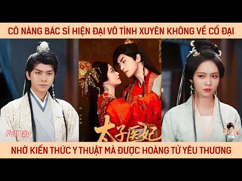 Cô nàng bác sĩ hiện đại vô tình xuyên ko về cổ đại nhờ kiến thức y thuật mà được hoàng tử yêu thương
