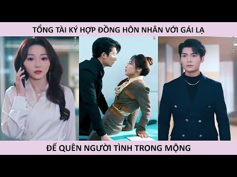 Tổng tài ký hợp đồng hôn nhân với gái lạ để thay thế người tình trong mộng
