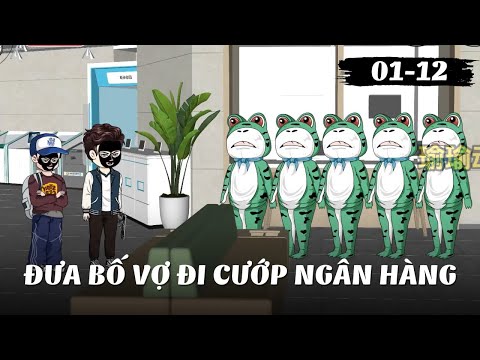 Full 1 - 12 | Đưa Bố Vợ Đi Cướp Ngân Hàng | Gà Review