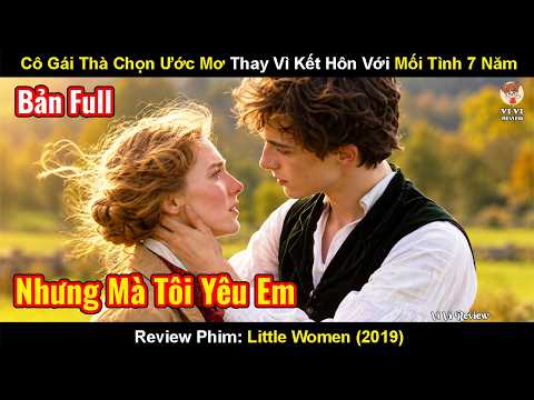 Review Phim: Cô Gái Thà Chọn Ước Mơ Thay Vì Kết Hôn Với Mối Tình 7 Năm | Little Women (2019)