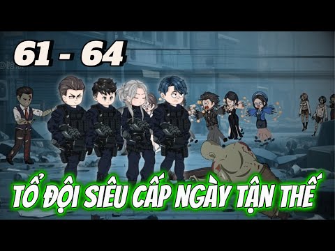 Tổ Đội Siêu Cấp Ngày Tận Thế | Tập 61 - 64 | Tùng vietsub