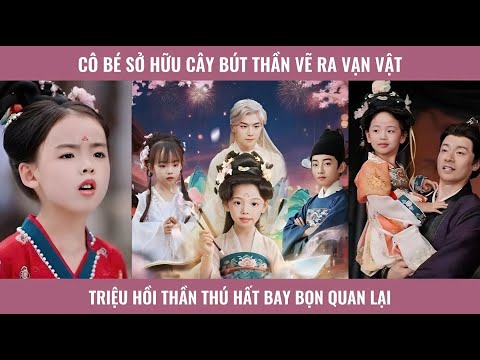Cô bé sở hữu cây bút thần vẽ ra vạn vật triệu hồi thần thú hất bay bọn quan lại