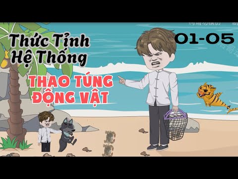 Full 01-05 | Thức Tỉnh Hệ Thống Thao Túng Động Vật | Cáo Ú Review