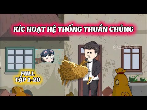 Full Tập 1-20 | Xuyên Không Kích Hoạt Hệ Thống Thuần Chủng | Gì Cũng Sub