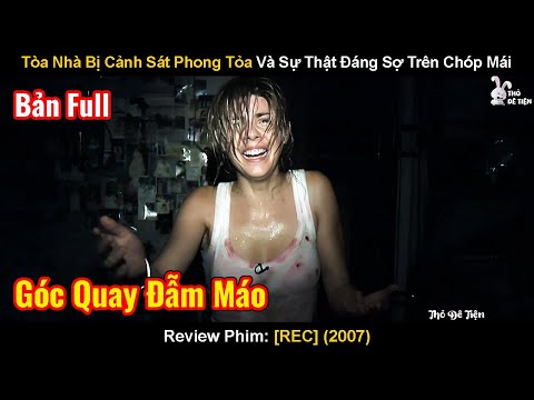 Tòa Nhà Bị Cảnh Sát Phong Tỏa Và Sự Thật Đáng Sợ Trên Chóp Mái | Review Phim: Rec 2007