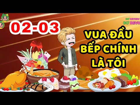 TẬP 02-03 | Vua Đầu Bếp Chính Là Tôi | Bơ Rì Viu Official