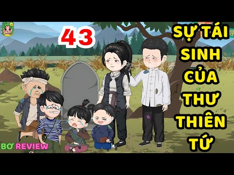 TẬP  43 | Sự Tái Sinh Của Thư Thiên Tứ | Bơ Rì Viu Official