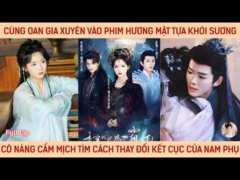 Phần 2: Cùng oan gia xuyên vào phim hương mật cô nàng Cẩm Mịch tìm cách thay đổi kết cục của nam phụ