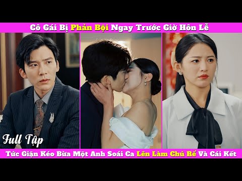 Cô Gái Bị Phản Bội Ngay Trước Giờ Hôn Lễ, Tức Giận Kéo Bừa Một Anh Soái Ca Lên Làm Chú Rể Và Cái Kết