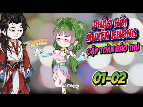 Pháo Hôi Xuyên Không Gặp Ngay Báo Thủ Full 01 - 02  | ChipChip Review