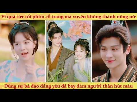 Cô gái hiện đại xuyên thành nông nữ: dùng sự đáng yêu cua được trai đẹp đá đít người thân hút máu