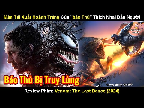 Màn Tái Xuất Đỉnh Cao Của "Báo Thủ Venom" Thích Nhai Đầu | Review Phim: Venom The Last Dance (2024)