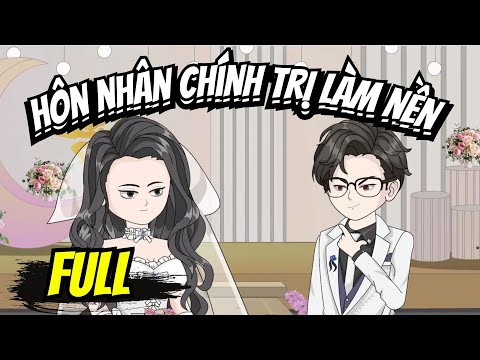 Full END | HÔN NHÂN CHÍNH TRỊ LÀM NỀN VÀ CÁI KẾT | Phim Hay Có Kết - Bạch Tiên Sinh